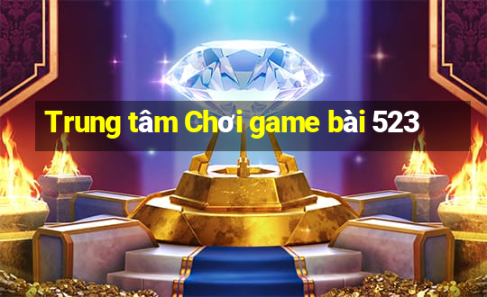 Trung tâm Chơi game bài 523