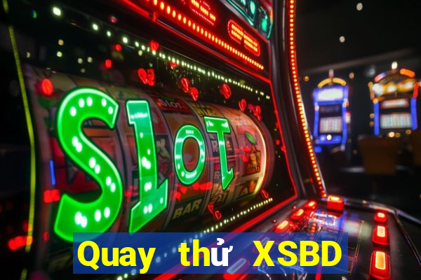 Quay thử XSBD ngày 6