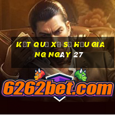 kết quả Xổ Số hậu giang ngày 27