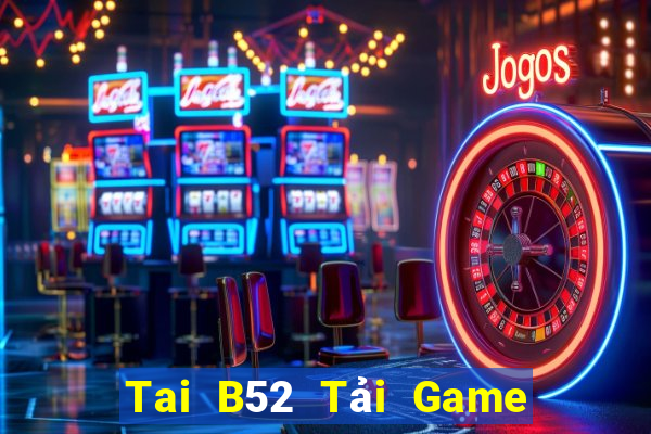 Tai B52 Tải Game Bài B52