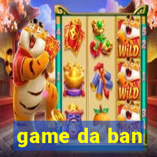 game da ban