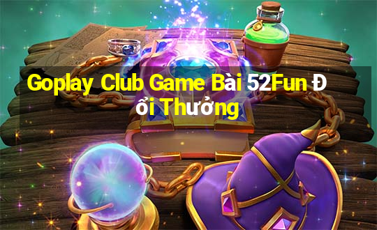 Goplay Club Game Bài 52Fun Đổi Thưởng