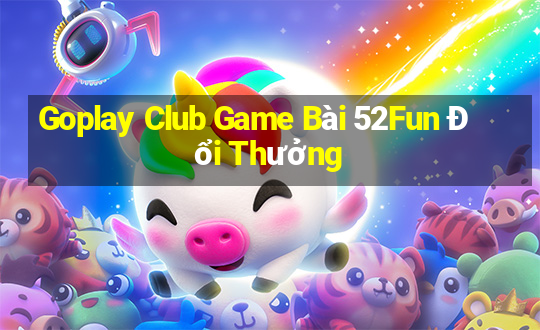 Goplay Club Game Bài 52Fun Đổi Thưởng