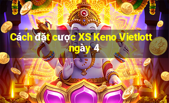 Cách đặt cược XS Keno Vietlott ngày 4