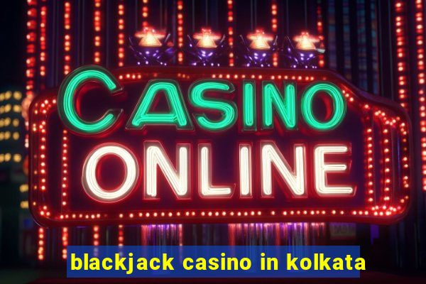 blackjack casino in kolkata