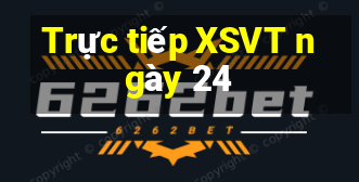 Trực tiếp XSVT ngày 24