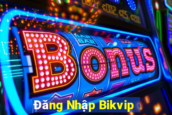 Đăng Nhập Bikvip