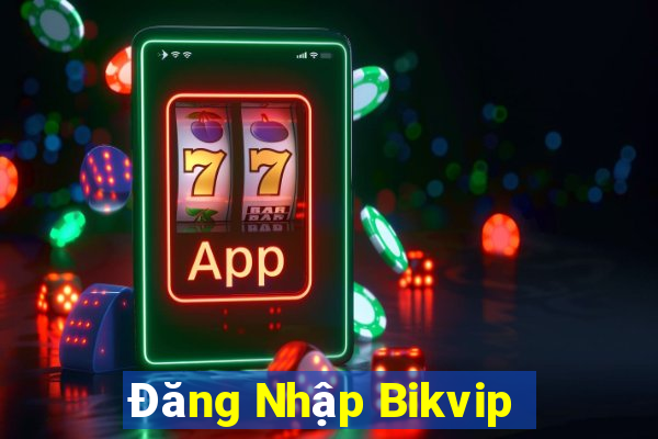 Đăng Nhập Bikvip