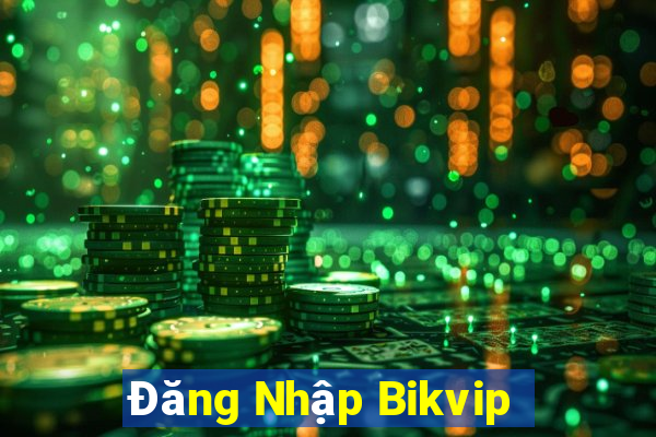 Đăng Nhập Bikvip