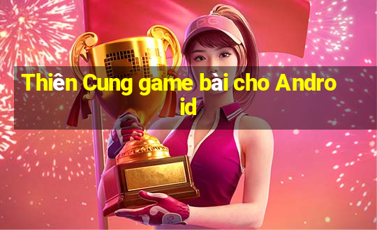 Thiên Cung game bài cho Android