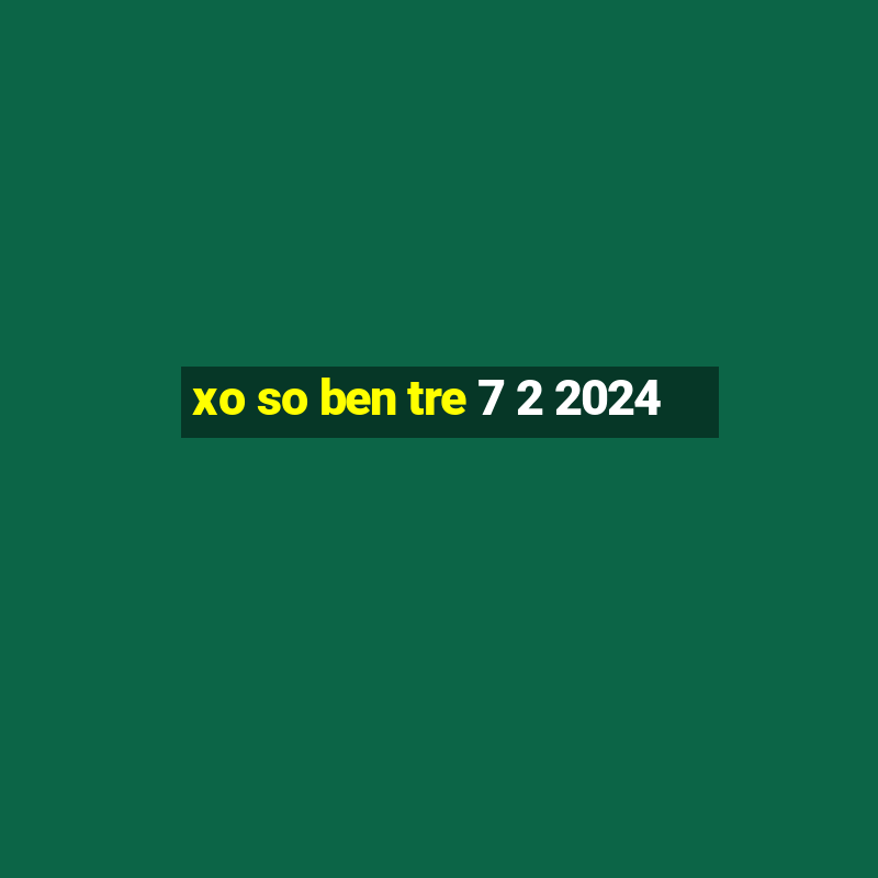 xo so ben tre 7 2 2024