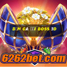 bắn cá đại boss 3d