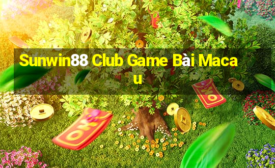 Sunwin88 Club Game Bài Macau