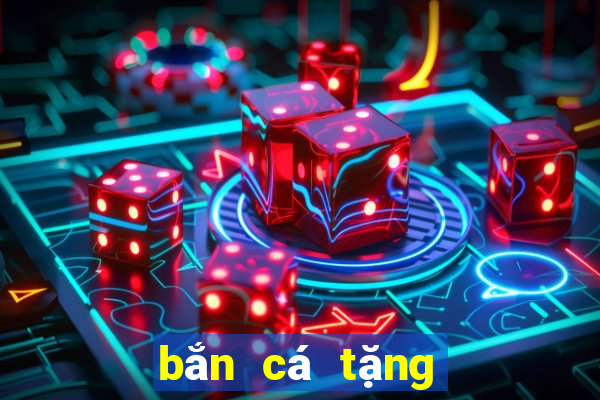 bắn cá tặng tiền miễn phí