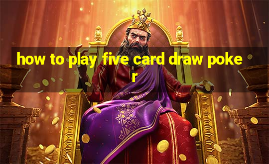 how to play five card draw poker