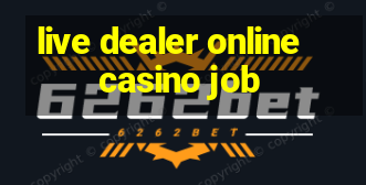 live dealer online casino job