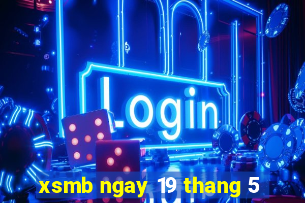 xsmb ngay 19 thang 5