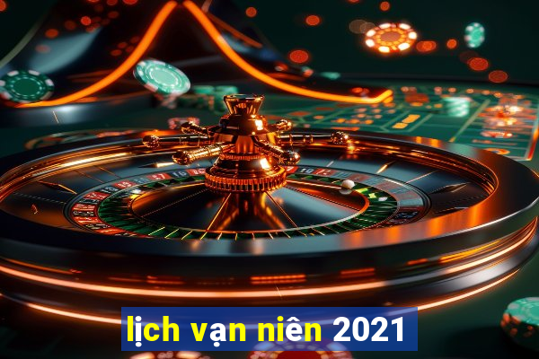 lịch vạn niên 2021