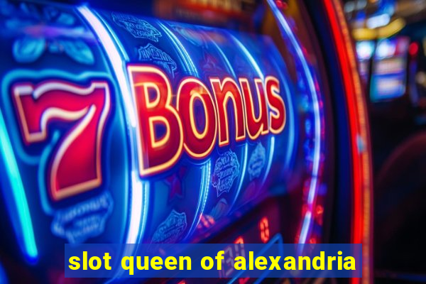 slot queen of alexandria