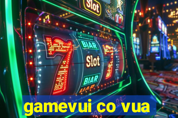 gamevui co vua