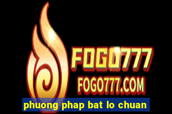 phuong phap bat lo chuan