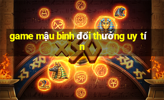 game mậu binh đổi thưởng uy tín