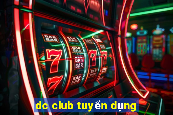 dc club tuyển dụng