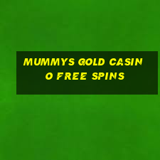 mummys gold casino free spins