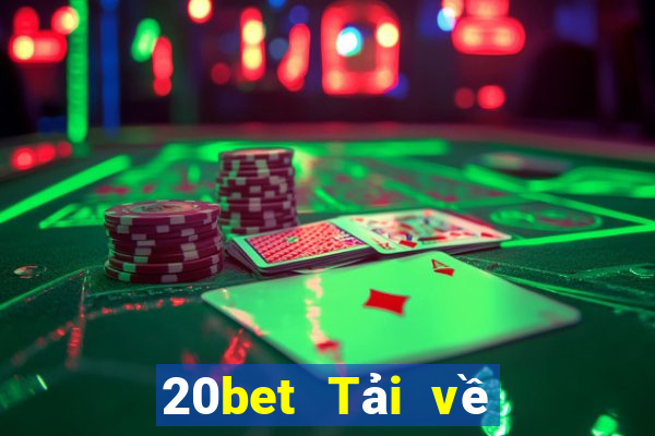 20bet Tải về 20bet Android 2017