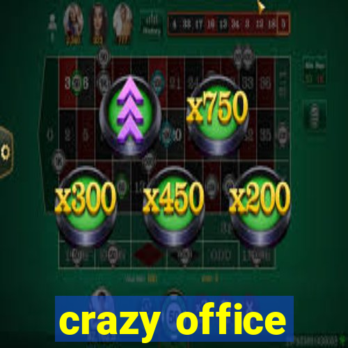 crazy office