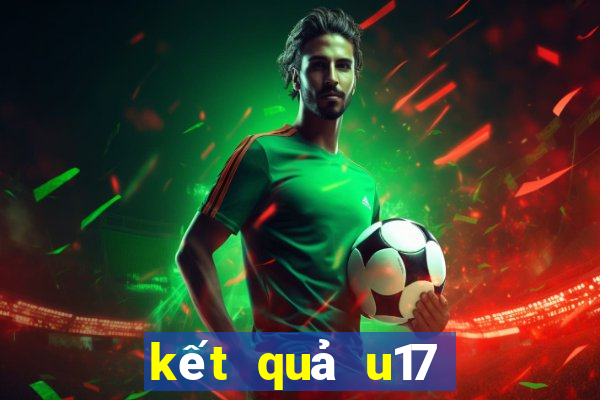 kết quả u17 châu á mới nhất