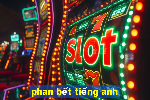 phan bết tiếng anh