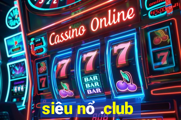 siêu nổ .club