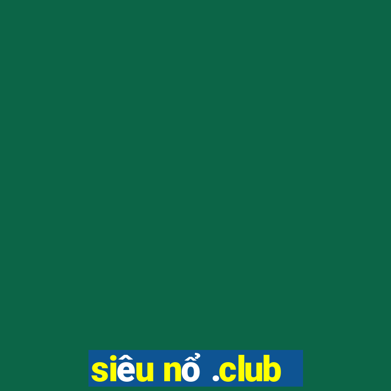 siêu nổ .club