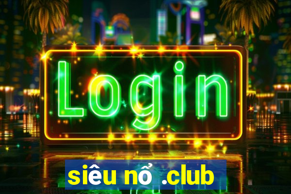 siêu nổ .club