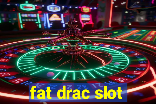 fat drac slot