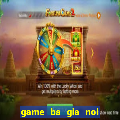 game ba gia noi gian 1