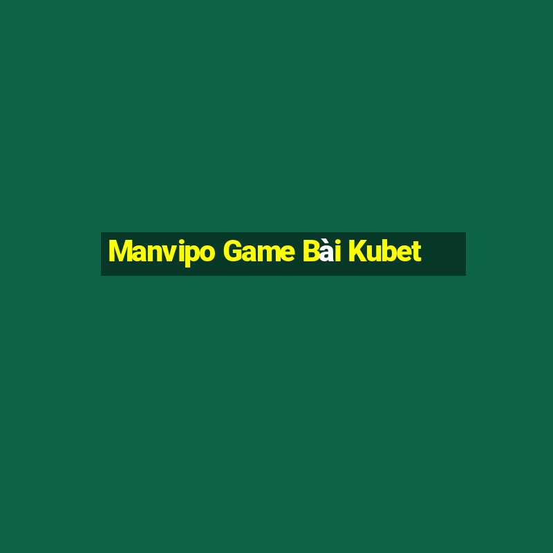 Manvipo Game Bài Kubet