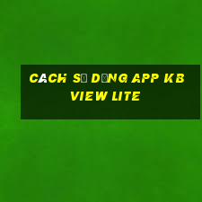 cách sử dụng app kbview lite