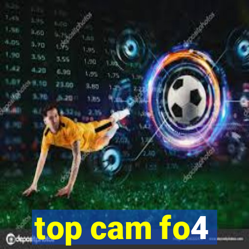 top cam fo4