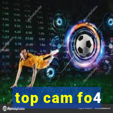 top cam fo4