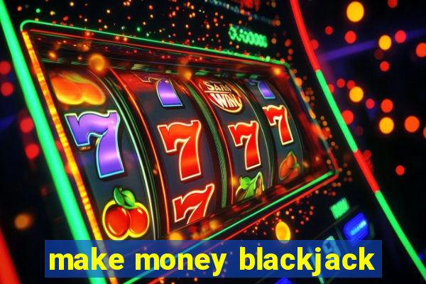 make money blackjack