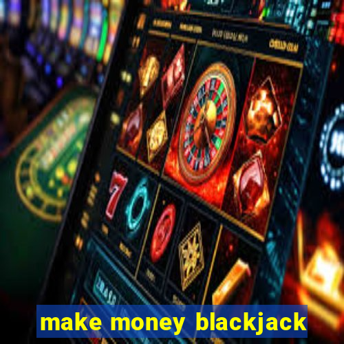 make money blackjack