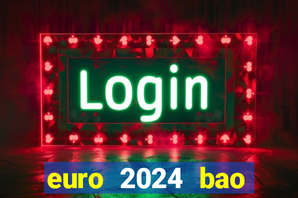 euro 2024 bao giờ diễn ra