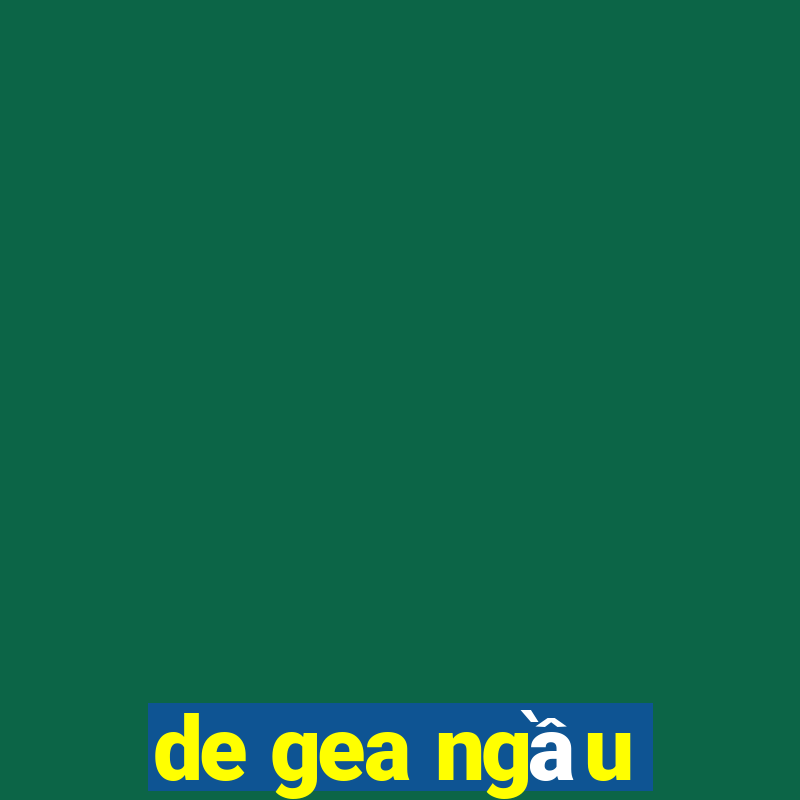 de gea ngầu