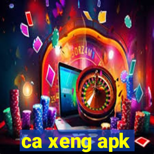 ca xeng apk