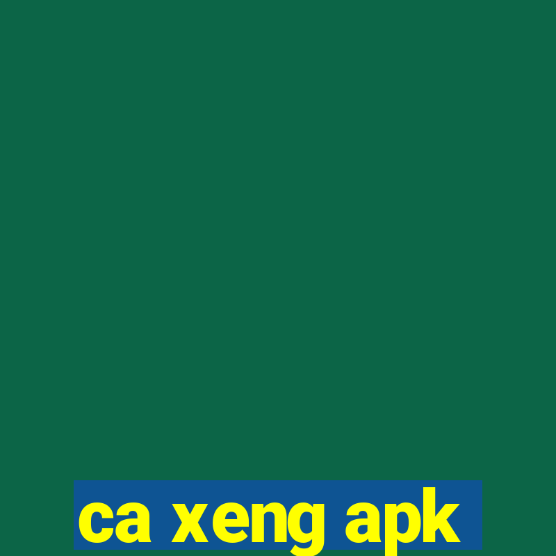 ca xeng apk