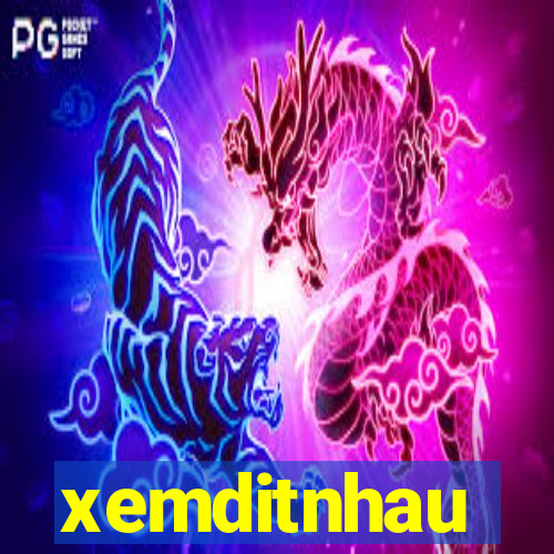 xemditnhau