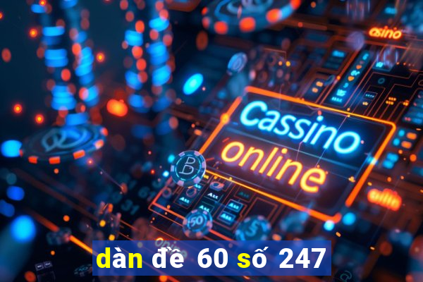 dàn đề 60 số 247