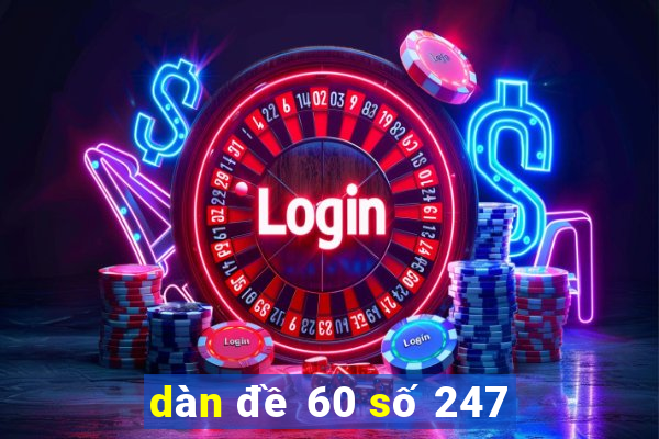 dàn đề 60 số 247